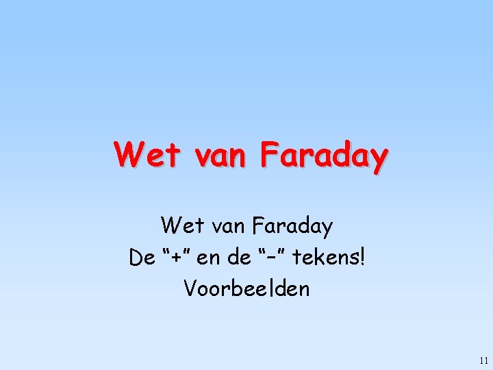 Wet van Faraday De “+” en de “–” tekens! Voorbeelden 11 