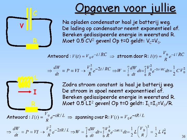 C V R L I R Opgaven voor jullie Na opladen condensator haal je