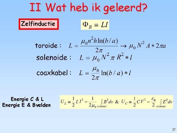 II Wat heb ik geleerd? Zelfinductie Energie C & L Energie E & B