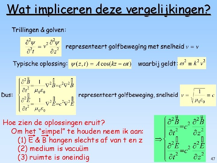 Wat impliceren deze vergelijkingen? Hoe zien de oplossingen eruit? Om het “simpel” te houden