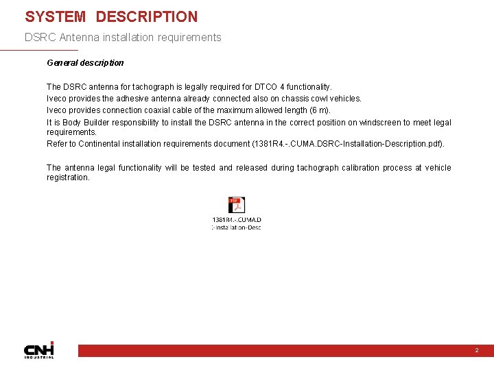 SYSTEM DESCRIPTION DSRC Antenna installation requirements General description The DSRC antenna for tachograph is SYSTEM DESCRIPTION DSRC Antenna installation requirements General description The DSRC antenna for tachograph is