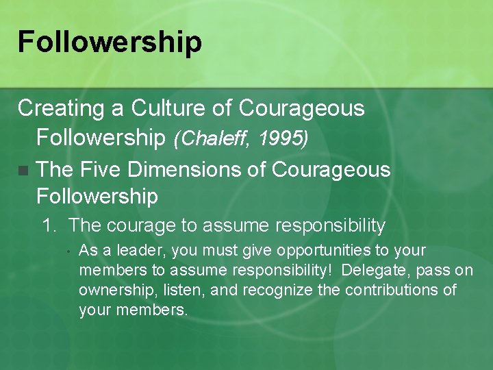 Followership Creating a Culture of Courageous Followership (Chaleff, 1995) n The Five Dimensions of
