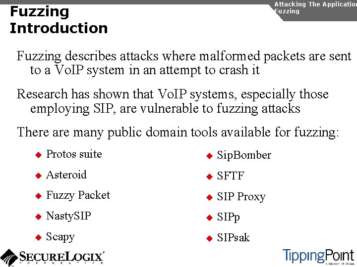 Attacking The Application Fuzzing Introduction Fuzzing describes attacks where malformed packets are sent to