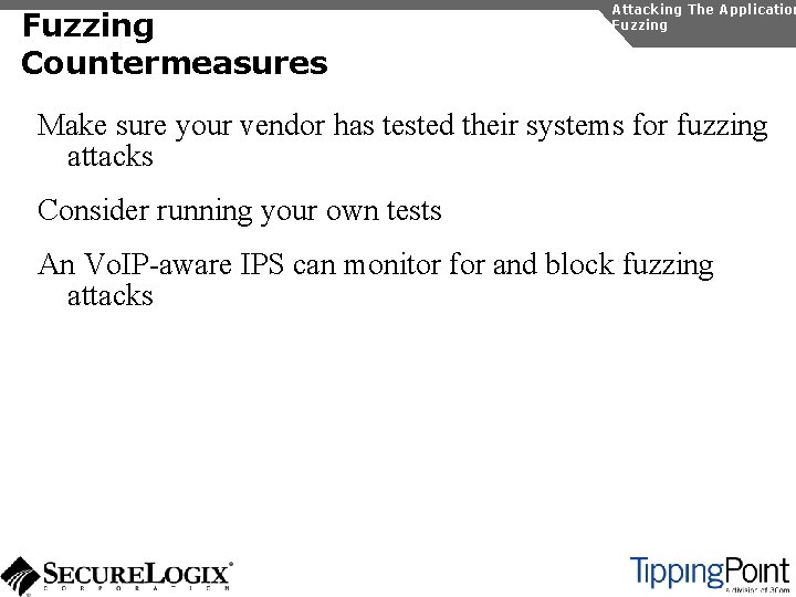 Fuzzing Countermeasures Attacking The Application Fuzzing Make sure your vendor has tested their systems