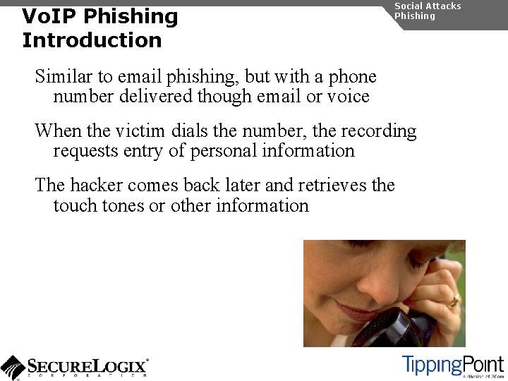 Vo. IP Phishing Introduction Social Attacks Phishing Similar to email phishing, but with a