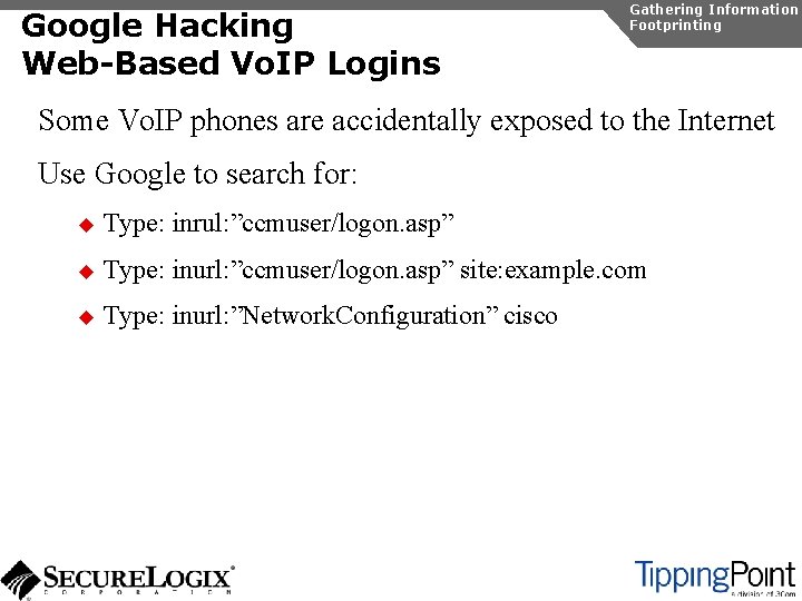 Google Hacking Web-Based Vo. IP Logins Gathering Information Footprinting Some Vo. IP phones are