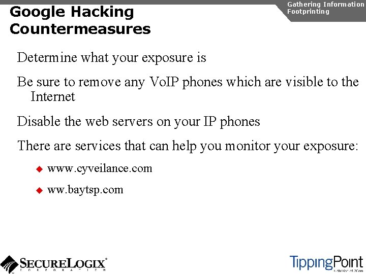 Google Hacking Countermeasures Gathering Information Footprinting Determine what your exposure is Be sure to