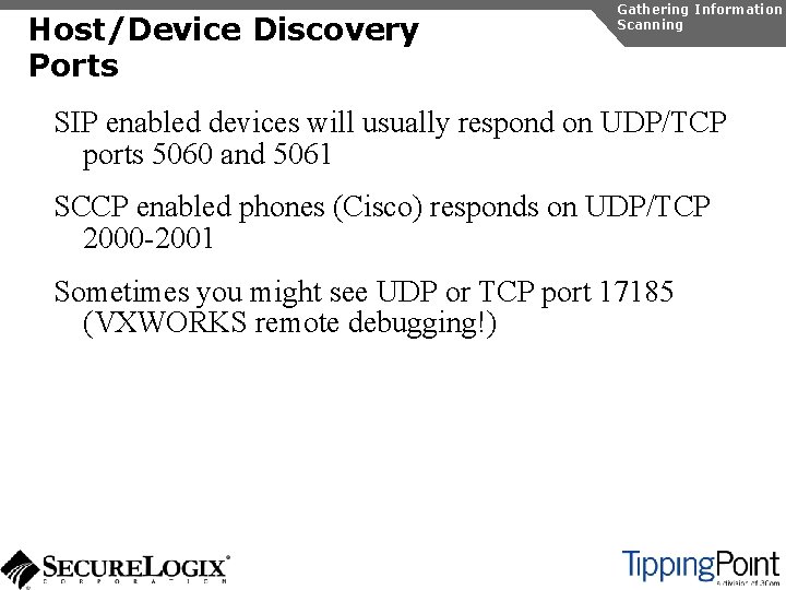 Host/Device Discovery Ports Gathering Information Scanning SIP enabled devices will usually respond on UDP/TCP