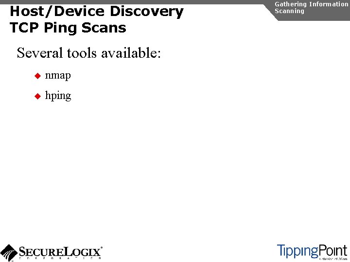 Host/Device Discovery TCP Ping Scans Several tools available: u nmap u hping Gathering Information