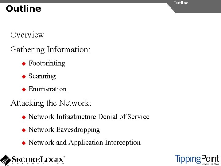 Outline Overview Gathering Information: u Footprinting u Scanning u Enumeration Attacking the Network: u