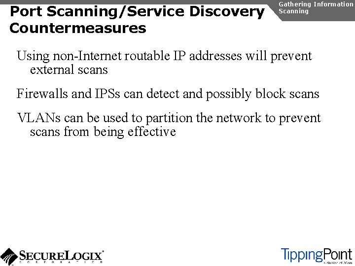 Port Scanning/Service Discovery Countermeasures Gathering Information Scanning Using non-Internet routable IP addresses will prevent