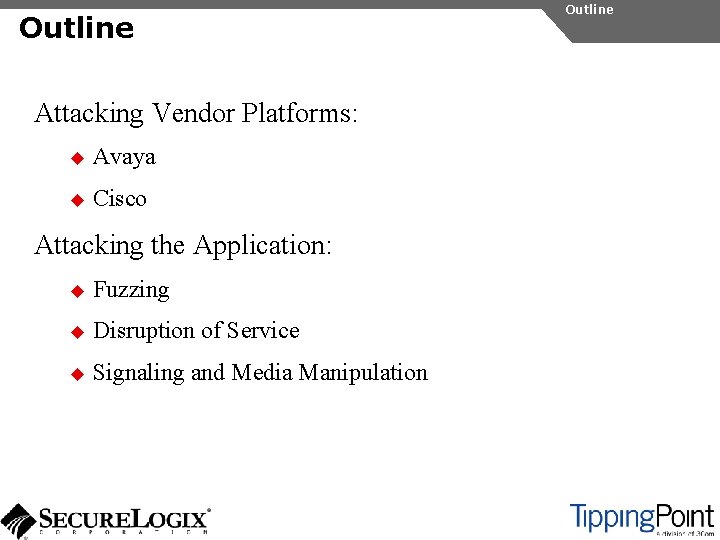 Outline Attacking Vendor Platforms: u Avaya u Cisco Attacking the Application: u Fuzzing u