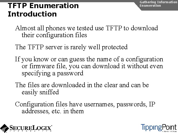 TFTP Enumeration Introduction Gathering Information Enumeration Almost all phones we tested use TFTP to