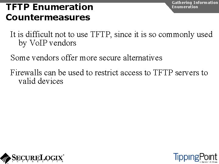 TFTP Enumeration Countermeasures Gathering Information Enumeration It is difficult not to use TFTP, since