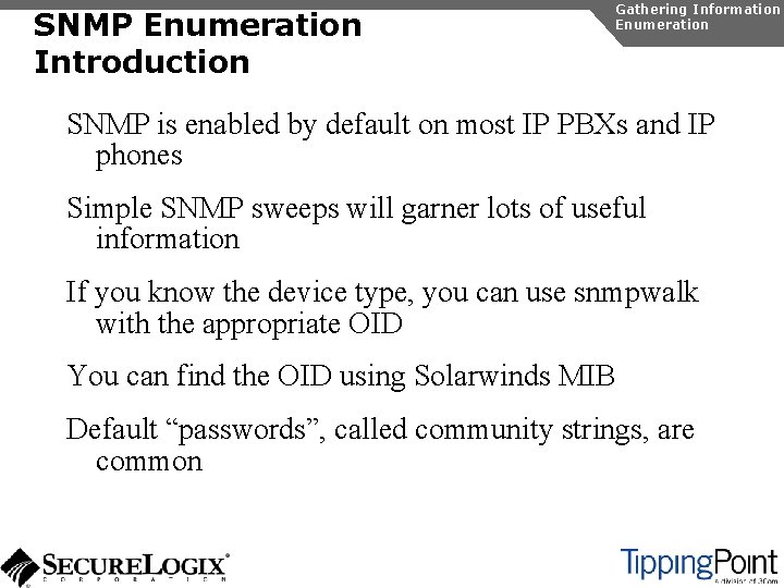 SNMP Enumeration Introduction Gathering Information Enumeration SNMP is enabled by default on most IP