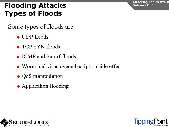 Flooding Attacks Types of Floods Some types of floods are: u UDP floods u