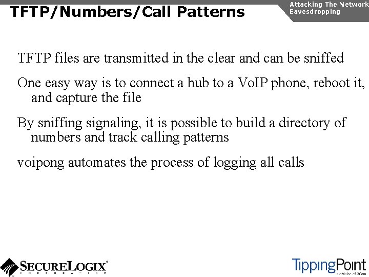 TFTP/Numbers/Call Patterns Attacking The Network Eavesdropping TFTP files are transmitted in the clear and