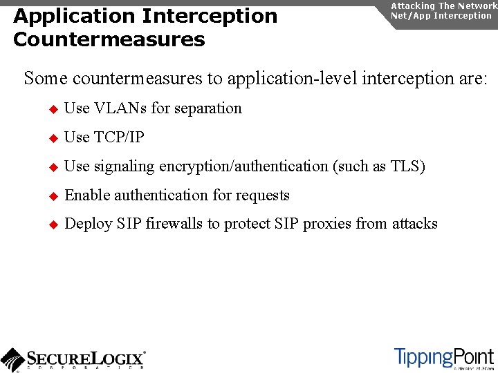 Application Interception Countermeasures Attacking The Network Net/App Interception Some countermeasures to application-level interception are: