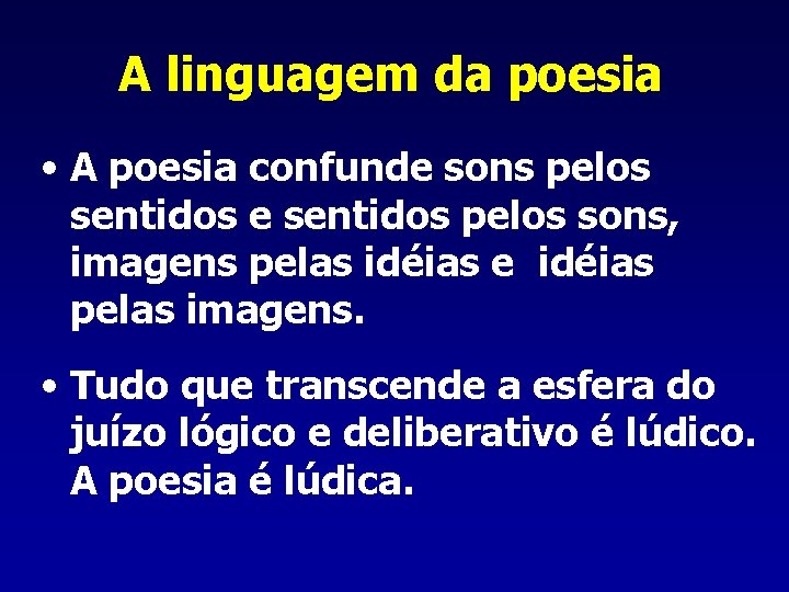 A linguagem da poesia • A poesia confunde sons pelos sentidos e sentidos pelos