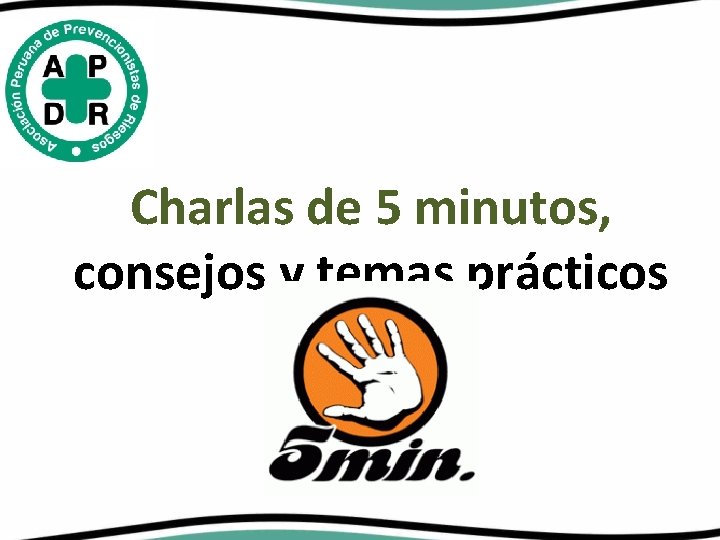 Charlas de 5 minutos, consejos y temas prácticos 