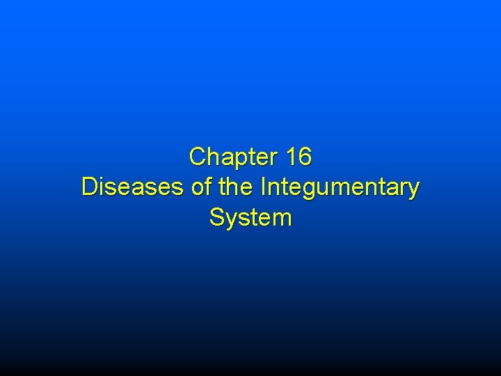Chapter 16 Diseases of the Integumentary System 