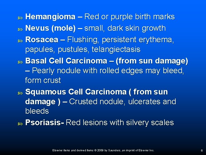  Hemangioma – Red or purple birth marks Nevus (mole) – small, dark skin