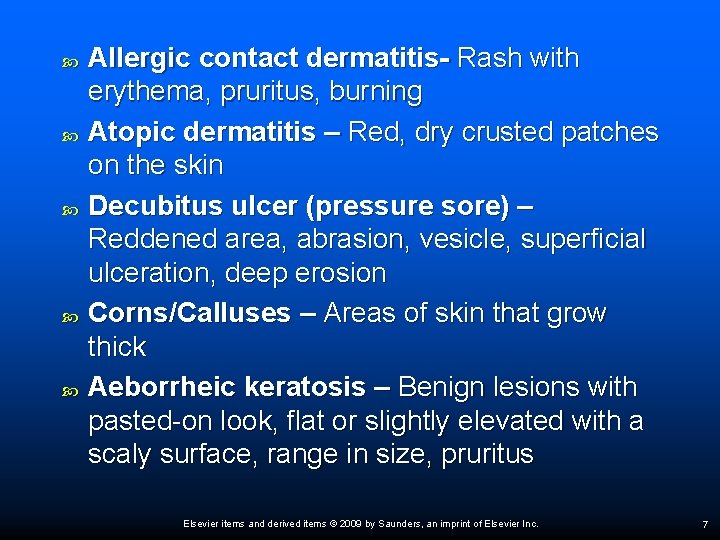  Allergic contact dermatitis- Rash with erythema, pruritus, burning Atopic dermatitis – Red, dry