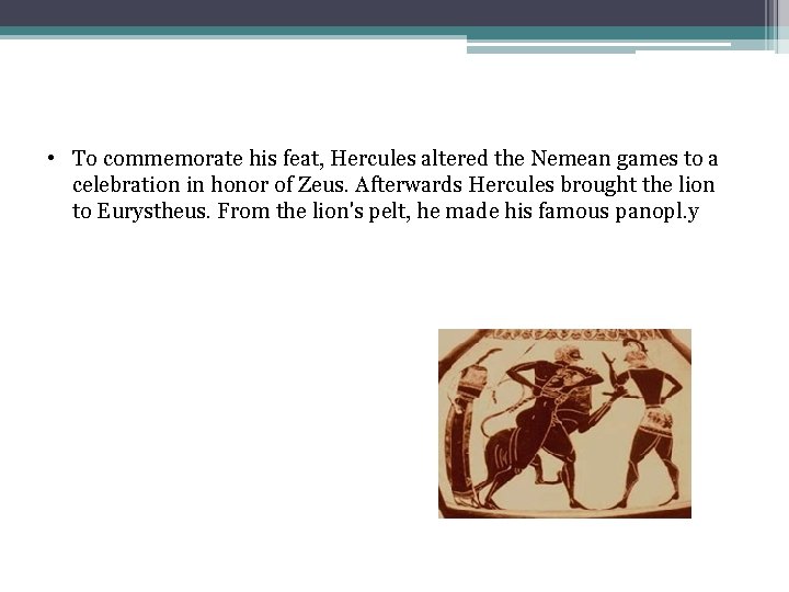  • To commemorate his feat, Hercules altered the Nemean games to a celebration
