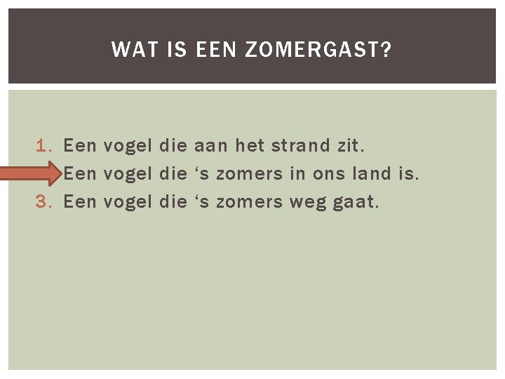 WAT IS EEN ZOMERGAST? 1. Een vogel die aan het strand zit. 2. Een