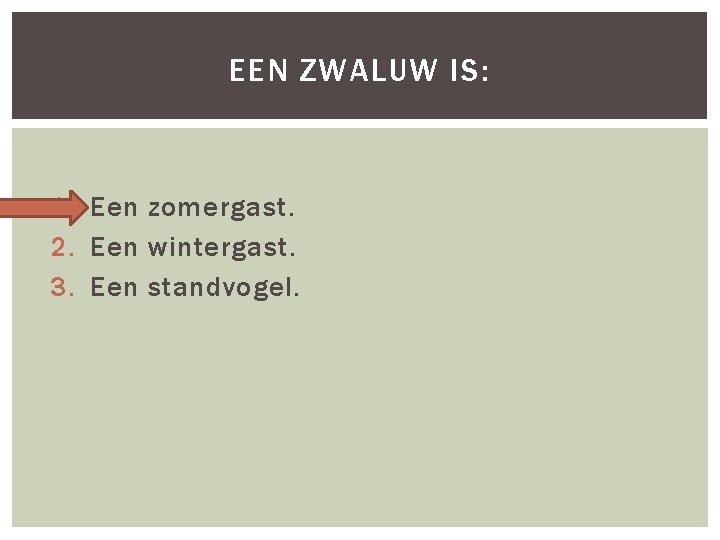 EEN ZWALUW IS: 1. Een zomergast. 2. Een wintergast. 3. Een standvogel. 