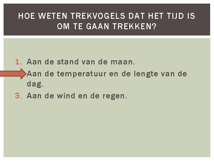 HOE WETEN TREKVOGELS DAT HET TIJD IS OM TE GAAN TREKKEN? 1. Aan de