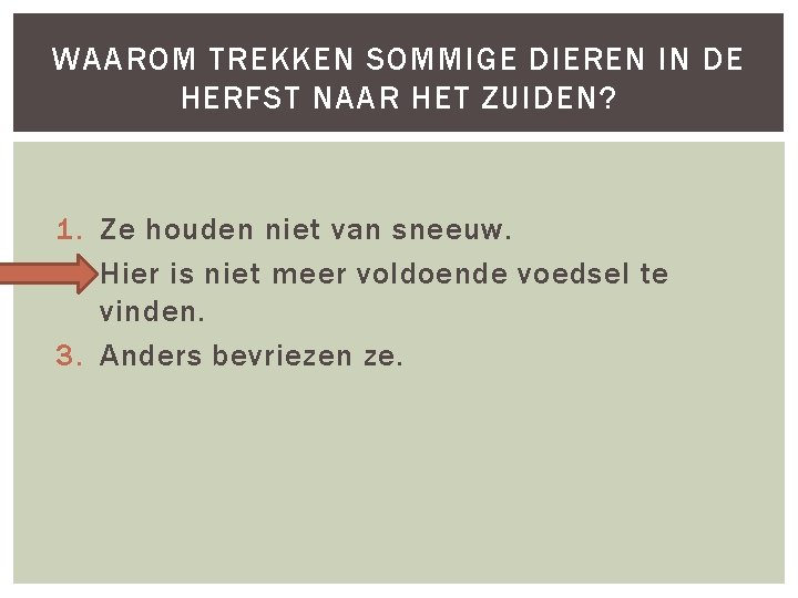 WAAROM TREKKEN SOMMIGE DIEREN IN DE HERFST NAAR HET ZUIDEN? 1. Ze houden niet