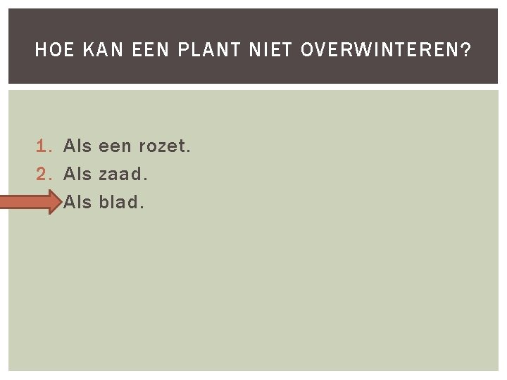 HOE KAN EEN PLANT NIET OVERWINTEREN? 1. Als een rozet. 2. Als zaad. 3.