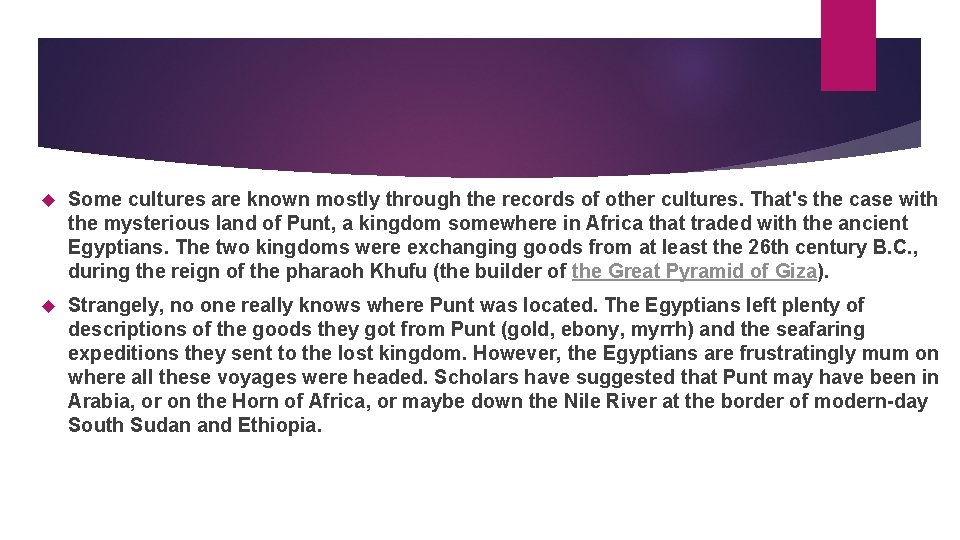  Some cultures are known mostly through the records of other cultures. That's the