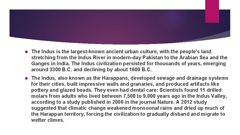  The Indus is the largest-known ancient urban culture, with the people's land stretching
