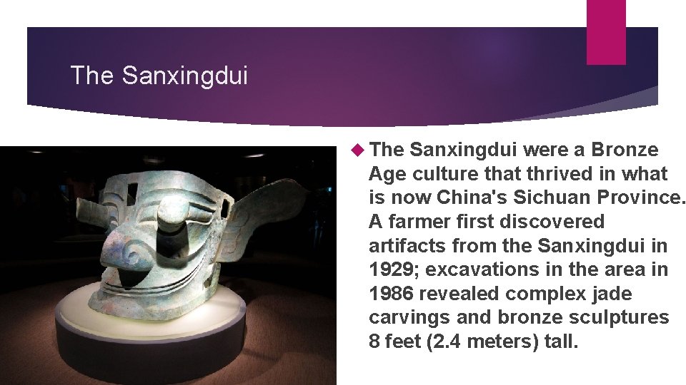 The Sanxingdui were a Bronze Age culture that thrived in what is now China's