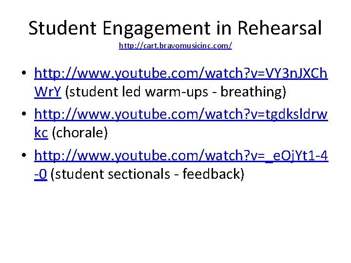 Student Engagement in Rehearsal http: //cart. bravomusicinc. com/ • http: //www. youtube. com/watch? v=VY