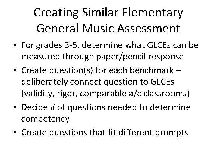 Creating Similar Elementary General Music Assessment • For grades 3 -5, determine what GLCEs