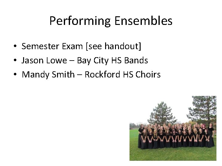 Performing Ensembles • Semester Exam [see handout] • Jason Lowe – Bay City HS