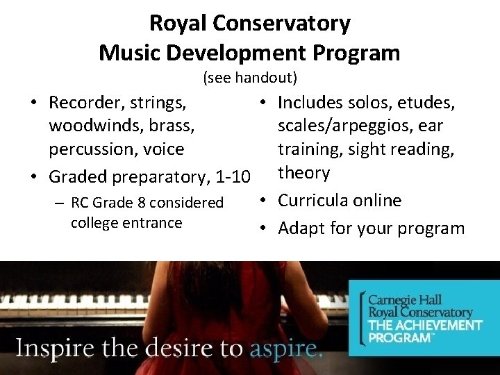 Royal Conservatory Music Development Program (see handout) • Recorder, strings, • Includes solos, etudes,