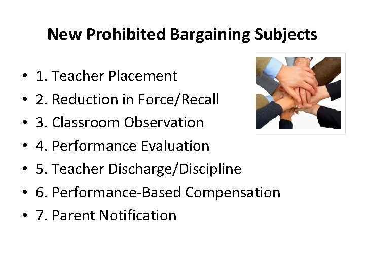 New Prohibited Bargaining Subjects • • 1. Teacher Placement 2. Reduction in Force/Recall 3.