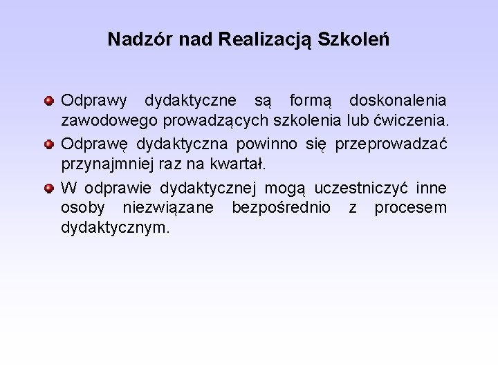 Nadzór nad Realizacją Szkoleń Odprawy dydaktyczne są formą doskonalenia zawodowego prowadzących szkolenia lub ćwiczenia.