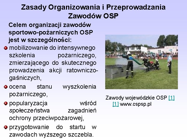 Zasady Organizowania i Przeprowadzania Zawodów OSP Celem organizacji zawodów sportowo-pożarniczych OSP jest w szczególności: