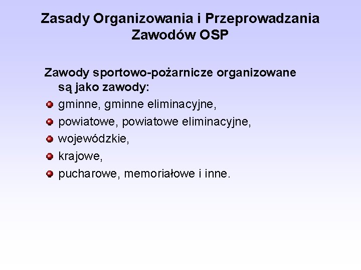 Zasady Organizowania i Przeprowadzania Zawodów OSP Zawody sportowo-pożarnicze organizowane są jako zawody: gminne, gminne