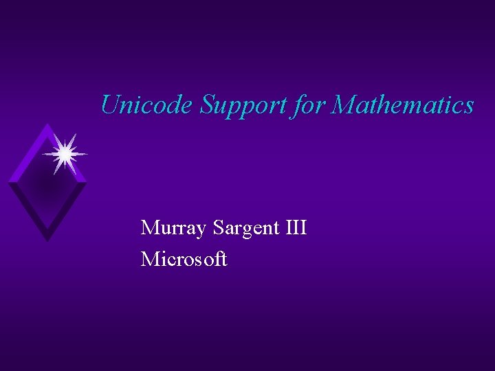 Unicode Support for Mathematics Murray Sargent III Microsoft 