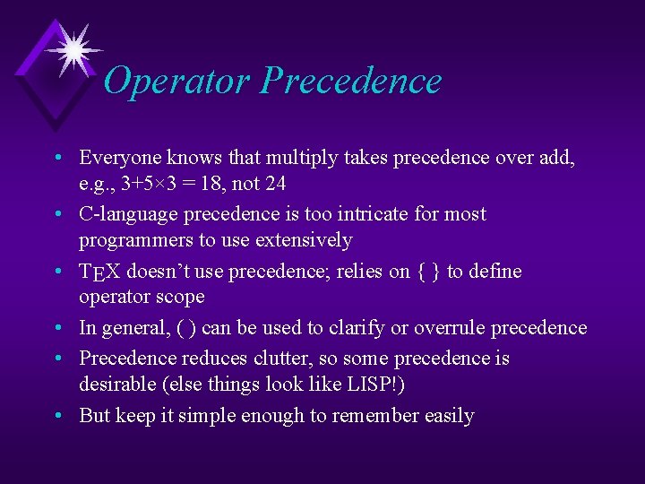 Operator Precedence • Everyone knows that multiply takes precedence over add, e. g. ,
