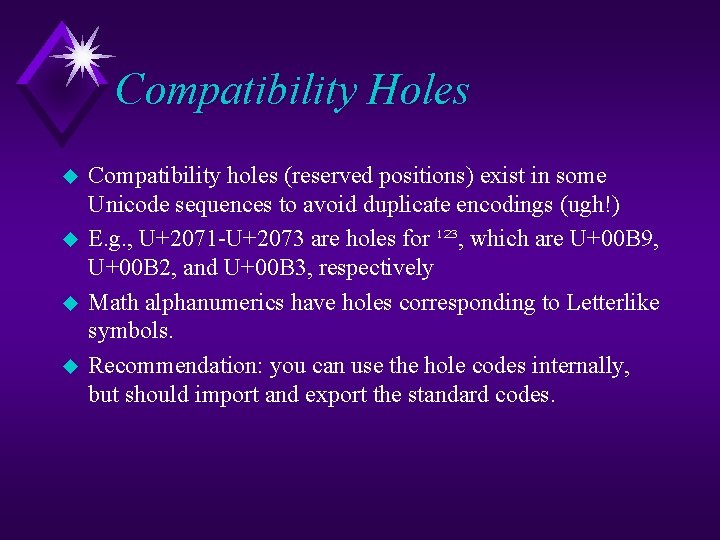 Compatibility Holes u u Compatibility holes (reserved positions) exist in some Unicode sequences to