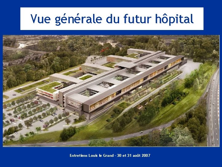 Vue générale du futur hôpital Entretiens Louis le Grand – 30 et 31 août