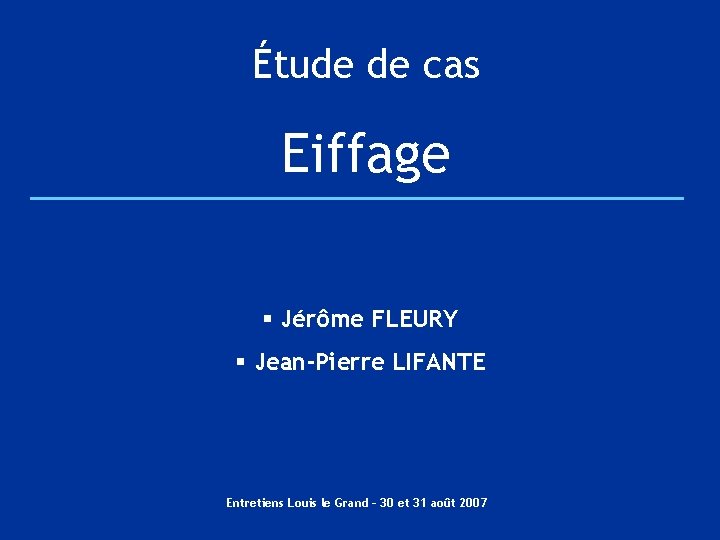 Étude de cas Eiffage § Jérôme FLEURY § Jean-Pierre LIFANTE Entretiens Louis le Grand