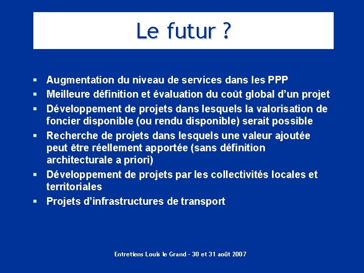 Le futur ? § Augmentation du niveau de services dans les PPP § Meilleure